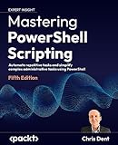 Mastering PowerShell Scripting: Automate repetitive tasks and simplify complex administrative tasks using PowerShell, 5th Edition (English Edition)