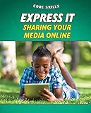 Express It: Sharing Your Media Online (Core Skills, Set 2)