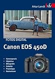 Fotos digital - Canon EOS 450D: Kamerapraxis, Objektive, Blitzgeräte, Zubehör, Praxistipps, Basiswissen