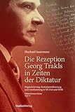 Die Rezeption Georg Trakls in Zeiten der Diktatur: Stigmatisierung, Instrumentalisierung und Anerkennung in NS-Zeit und DDR (Edition Brenner-Forum)