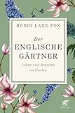 Der englische Gärtner: Leben und Arbeiten im Garten