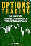 Options Trading for Beginners: Basic Options As A Strategic Investment. The Complete Crash Course For investing With Strategies And How Make Money In Stocks (How to Be Trader Online)