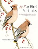 A-Z of Bird Portraits: An Illustrated Guide to Painting Beautiful Birds