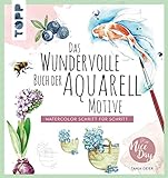 Das wundervolle Buch der Aquarell-Motive: Watercolor Schritt für Schritt