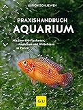 Praxishandbuch Aquarium: Mit über 400 Fischarten, Amphibien und Wirbellosen im Porträt. Der Bestseller jetzt komplett neu überarbeitet (GU Aquarium)