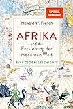 Afrika und die Entstehung der modernen Welt: Eine Globalgeschichte | »Das ist wirklich ein Buch, das die Welt auf den Kopf stellt.« Deutschlandfunk Kultur
