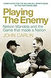 Playing the Enemy: Nelson Mandela and the Game That Made a Nation (English Edition)