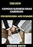 The New Copious Business Ideas Handbook For Beginners And Dummies (English Edition)
