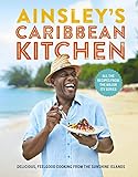 Ainsley's Caribbean Kitchen: Delicious feelgood cooking from the sunshine islands. All the recipes from the major ITV series (English Edition)