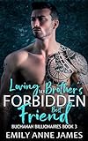 Loving My Brother's Forbidden Best Friend: A Surprise Pregnancy Fake Fiancé Romance (Buchanan Billionaires Book 3) (English Edition)