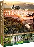 100 Highlights Wildes Europa: Die schönsten Naturparadiese und Nationalparks. Urlaub in faszinierenden Nationalparks. Unberührte Natur genießen. Eine Outdoor-Erfahrung der Extraklasse.