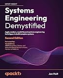Systems Engineering Demystified - Second Edition: Apply modern, model-based systems engineering techniques to build complex sy