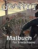 Graffiti Malbuch für Erwachsene: 100 lustige Malvorlagen mit Graffiti-Kunst (Zeichnungen, Zitate, Designs, Schriftarten ...) auch für Teenager