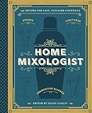 The Home Mixologist: Shake Up Your Cocktail Game with 150 Recipes (English Edition)