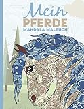 Mein Pferde Mandala Malbuch: 50 tolle und anspruchsvolle Pferde-Mandalas für Kinder zum Ausmalen und Entspannen.