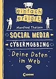 Einfach erklärt - Social Media - Cybermobbing - Deine Daten im Web: Spannendes Sachbuch über Medienkompetenz und Gefahren des Internets - Für Kinder ab 10 Jahren