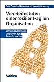 Vier Reifestufen einer resilient-agilen Organisation: Wirkungsvolle Tools und Ideen zur Transformation