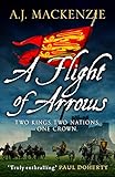A Flight of Arrows: A gripping, captivating historical thriller (The Hundred Years' War Book 1) (English Edition)