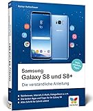 Samsung Galaxy S8 und S8+: Die verständliche Anleitung. Alle Android-Funktionen erklärt: Telefonie, Internet, E-Mails, Fotografieren, Video u.v.m.