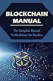 Blockchain Manual: The Complete Manual To Blockchain For Newbies (English Edition)