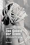 Das Gesetz der Szene: Genderkritik, Performance Art und zweite Öffentlichkeit in der späten DDR (Studien zur visuellen Kultur, Bd. 26)