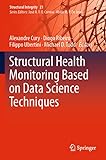 Structural Health Monitoring Based on Data Science Techniques (Structural Integrity, 21, Band 21)
