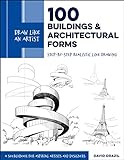 Draw Like an Artist: 100 Buildings and Architectural Forms: Step-by-Step Realistic Line Drawing - A Sourcebook for Aspiring Artists and Designers (English Edition)