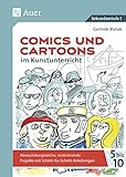 Comics und Cartoons im Kunstunterricht: Abwechslungsreiche, motivierende Projekte mit Schritt-für-Schritt-Anleitungen für die Kl. 5-10 (5. bis 10. Klasse)
