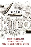 Kilo: Inside the Deadliest Cocaine Cartels - From the Jungles to the Streets (English Edition)