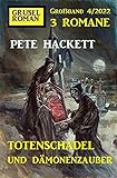 Totenschädel und Dämonenzauber: Gruselroman Großband 3 Romane 4/2022