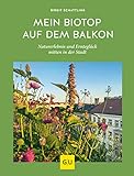 Mein Biotop auf dem Balkon: Naturerlebnis und Ernteglück mitten in der Stadt (GU Garten Extra)