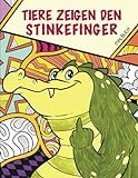 Tiere zeigen den Stinkefinger - Malbuch: Das witzige Ausmalbuch für Erwachsene - Ein lustiges Geschenk für Frauen und Männer