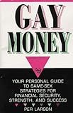 Gay Money: Your Personal Guide to Same-Sex Strategies for Financial Security, Strengthand Success