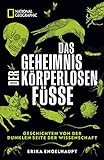 NATIONAL GEOGRAPHIC Buch: Das Geheimnis der körperlosen Füße.: Überraschende Fakten aus Biologie, Anatomie, Natur und Weltraumforschung.