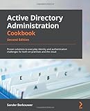 Active Directory Administration Cookbook: Proven solutions to everyday identity and authentication challenges for both on-premises and the cloud, 2nd Edition