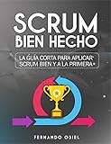Scrum Bien Hecho: Guía corta para aplicar scrum bien y a la primera (Spanish Edition)