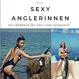 Sexy Anglerinnen: Der Bildband für Fans vom Carponizer: Der Bildband für Fans vom Carponizer. Sonderausgabe, verfügbar nur bei Amazon