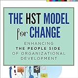 The HST Model for Change: Enhancing the People Side of Organizational Development