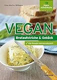 Vegan: Brotaufstriche und Gebäck: Alle Rezepte kalorienreduziert!. Vegane Vollwertküche