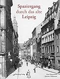 Spaziergang durch das alte Leipzig (Historischer Bildband)