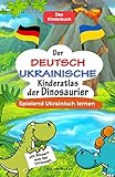 Der Deutsch-Ukrainische Kinderatlas der Dinosaurier: Spielend Ukrainisch lernen I Mit Bildern aus der Dinowelt I Das Kinderbuch