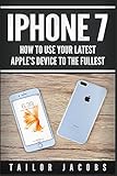 iPhone 7: How to use your latest Apple's device to the fullest (manual,user guide,tips and tricks, hidden features,Steve Jobs) (iPhone 7, iPhone 6, ... 10, Smartphone, Steve Jobs, Samsung, Band 1)