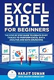 Excel Bible for Beginners: The Step by Step Guide to Create Pivot Tables to Perform Excel Data Analysis and Data Crunching