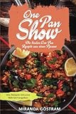 One Pan Show: Die besten One Pan Rezepte aus einer Pfanne (One Pan Kochbuch, One Pot Kochbuch, One Pot Rezepte, One Pan Gerichte, einfache Rezepte, Kochen für Anfänger, 1 Pfanne, schnelle Küche)