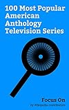 Focus On: 100 Most Popular American Anthology Television Series: Fargo (TV series), American Horror Story, American Crime Story, True Detective, American ... from the Crypt (TV ... (English Edition)