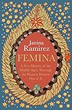 Femina: A New History of the Middle Ages, Through the Women Written Out of It (English Edition)