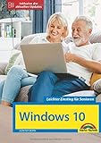 Windows 10 für Senioren die verständliche Anleitung - komplett in Farbe - große Schrift: Neuauflage inkl. aller Updates