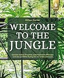 Welcome to the jungle: Geniale Indoor-Projekte, unkomplizierte Pflanzen und das perfekte Styling für ein wildes Zuhause