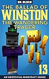 The Ballad of Winston the Wandering Trader, Book 13: (an unofficial Minecraft book) (English Edition)