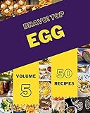 Bravo! Top 50 Egg Recipes Volume 5: Best Egg Cookbook for Dummies (English Edition)